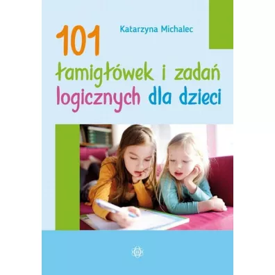101 �amig��wek i zada� logicznych dla dzieci - Katarzyna Michalec