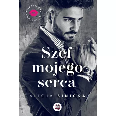 Szef mojego serca. Niegrzeczna kolekcja - Alicja Sinicka