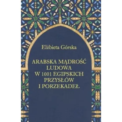 Arabska m�dro�� ludowa w 1001 egipskich przys��w - El�bieta G�rska
