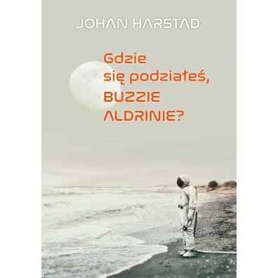 Gdzie si� podzia�e� Buzzie Aldrinie? - Johan Harstad