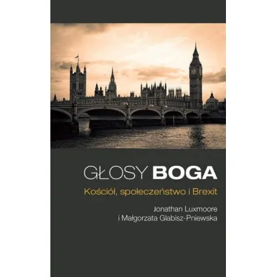G�osy Boga. Ko�ci�, spo�ecze�stwo i Brexit - Jonathan Luxmoore, Ma�gorzata Glabisz-Pniewska