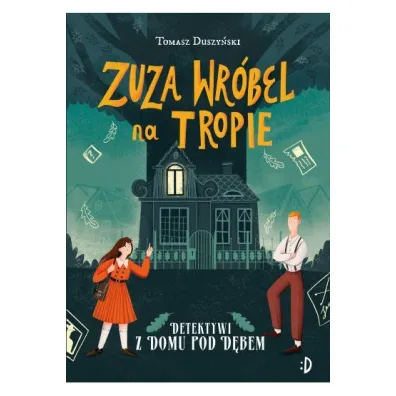Zuza Wr�bel na tropie. Detektywi z Domu pod D�bem. Tom 1 - Tomasz Duszy�ski