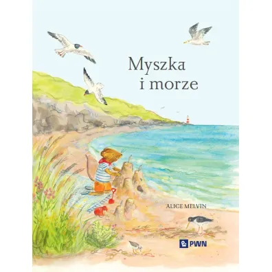 Myszka i morze. Wakacje w�r�d natury - Alice Melvin, William  Snow