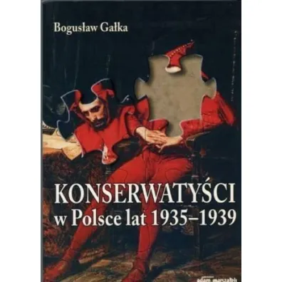 Konserwaty�ci w Polsce lat 1935-1939 - Bogus�aw Ga�ka