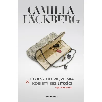 Idziesz do wi�zienia & Kobiety bez lito�ci. Opowiadania - Camilla L�ckberg