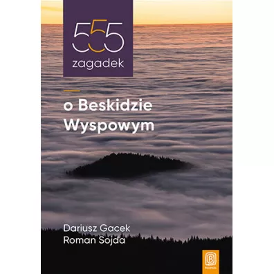 555 zagadek o Beskidzie Wyspowym - Dariusz Gacek, Roman Sojda