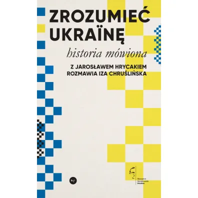 Zrozumie� Ukrain�. Historia m�wiona - Iza Chru�li�ska, Jaros�aw Hrycak