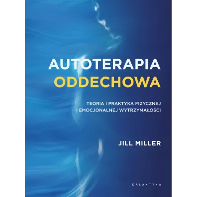 Autoterapia oddechowa. Teoria i praktyka fizycznej i emocjonalnej wytrzyma�o�ci - Jill Miller