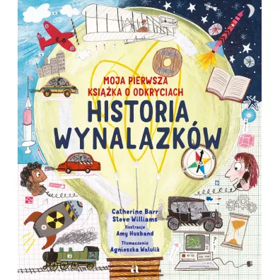 Historia wynalazk�w. Moja pierwsza ksi��ka o odkryciach