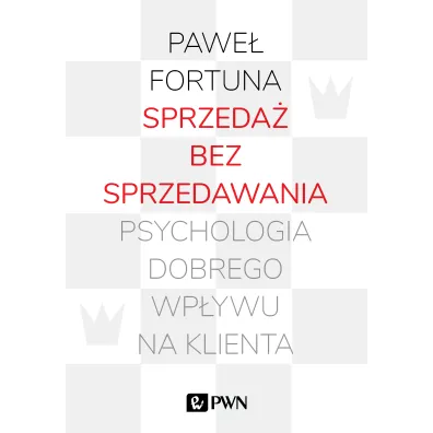 Sprzeda� bez sprzedawania. Psychologia dobrego wp�ywu na klienta - Pawe� Fortuna