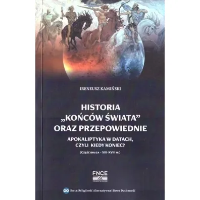 Historia "ko�c�w �wiata" oraz przepowiednie. Apokaliptyka w datach, czyli kiedy koniec? - Ireneusz Kami�ski