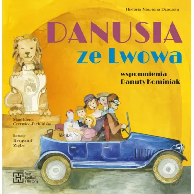 Danusia ze Lwowa. Wspomnienia Danuty Kominiak - Magdalena  Czerwiec-Pichli�ska