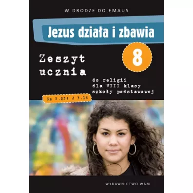 Jezus dzia�a i zbawia. Zeszyt ucznia do klasy VIII szko�y podstawowej - Anna Walulik, Zbigniew Marek