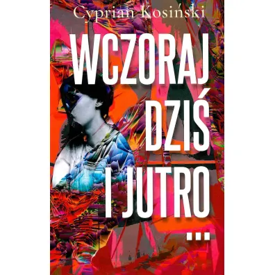 Wczoraj, dzi� i jutro... - Cyprian Kosi�ski