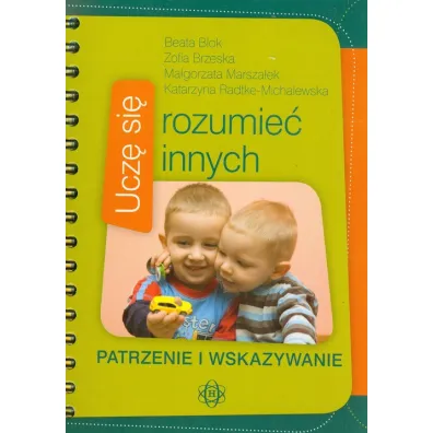 Ucz� si� rozumie� innych. Patrzenie i wskazywanie - Beata Blok, Katarzyna Radtke-Michalewska, Ma�gorzata Marsza�ek, Zofia Brzeska