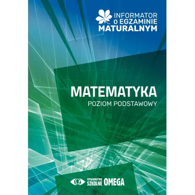 Informator o egzaminie maturalnym z matematyki od roku szkolnego 2024/2025 poziom podstawowy