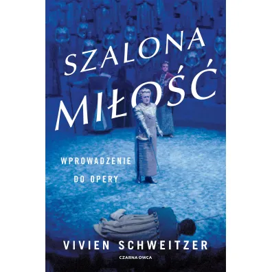 Szalona mi�o��. Wprowadzenie do opery - Vivien Schweitzer