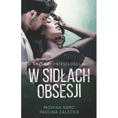 W sidach obsesji. Grzechy przeszoci. Tom 1 - Monika  Nerc, Paulina  Zalecka