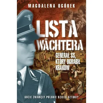 Lista W�chtera. Genera� SS, kt�ry ograbi� Krak�w - Magdalena Og�rek