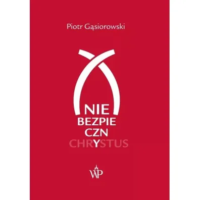 (Nie)bezpieczny Chrystus - Piotr G�siorowski
