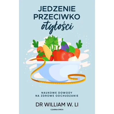 Jedzenie przeciwko otyoci - William W. Li