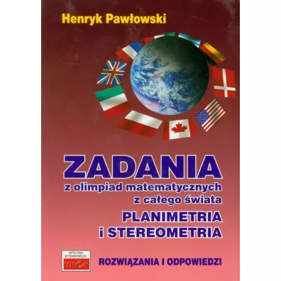 Zadania z olimpiad matematycznych z ca�ego �wiata. Planimetria i stereometria - Henryk Paw�owski