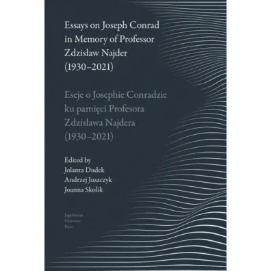 Eseje o Josephie Conradzie ku pami�ci Prof. Zdzis�awa Najdera (1930-2021) / Essays on Joseph Conrad in Memory of Prof. Zdzis�aw Najder (1930-2021) - Andrzej Juszczyk, Jolanta Dudek, Joanna  Skolik
