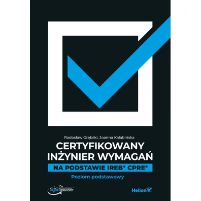 Certyfikowany in�ynier wymaga�. Na podstawie IREB CPRE. Poziom podstawowy - Joanna  Kalabi�ska, Rados�aw Gr�bski