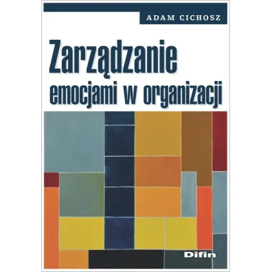 Zarz�dzanie emocjami w organizacji - Adam  Cichosz