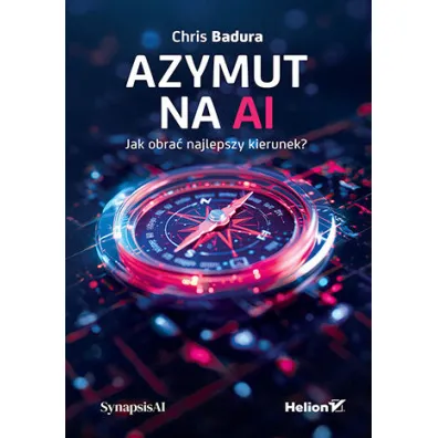 Azymut na AI. Jak obra� najlepszy kierunek? - Chris  Badura