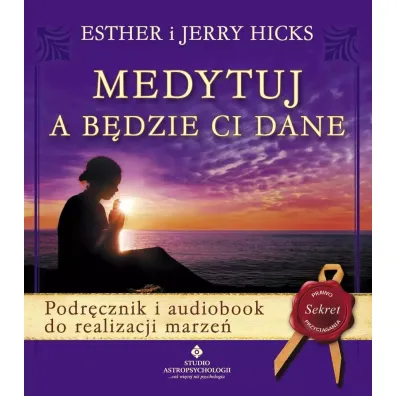 Medytuj a b�dzie Ci dane - Esther Hicks, Jerry Hicks