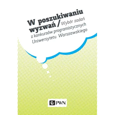 W poszukiwaniu wyzwa�. Wyb�r zada� z konkurs�w programistycznych Uniwersytetu Warszawskiego - Krzysztof Diks