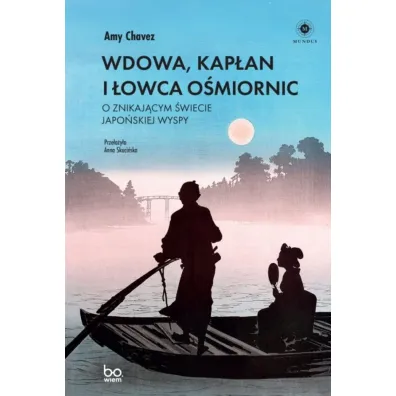 Wdowa, Kap�an i �owca O�miornic. O znikaj�cym �wiecie japo�skiej wyspy - Amy  Chavez