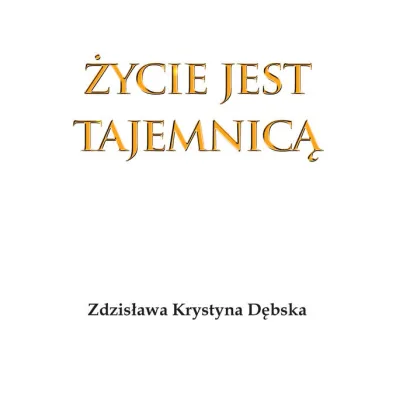 �ycie jest tajemnic� - Zdzis�awa Krystyna  D�bska