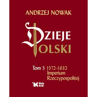Dzieje Polski. Tom 5. Imperium Rzeczypospolitej - Andrzej Nowak