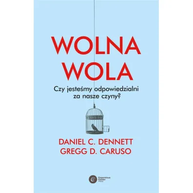 Wolna wola. Czy jeste�my odpowiedzialni za nasze czyny? - Daniel C. Dennett, Gregg D. Caruso