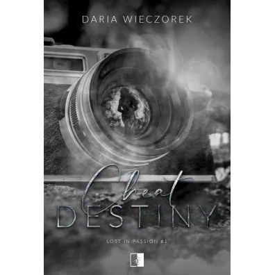 Cheat Destiny. Seria Lost in Passion. Tom 1 - Daria  Wieczorek