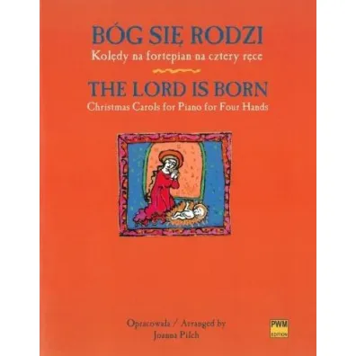 B�g si� rodzi. Kol�dy na fortepian na cztery r�ce. The Lord is born. Christmas carols for piano four hands - Joanna  Pilch