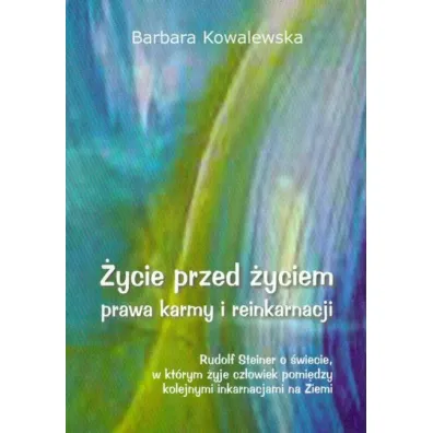 �ycie przed �yciem, prawa karmy i reinkarnacji - Barbara Kowalewska