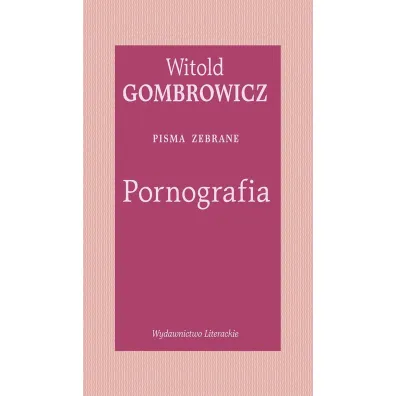 Pornografia. Pisma zebrane - Witold Gombrowicz