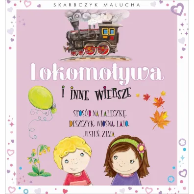 Skarbczyk malucha. Lokomotywa i inne wiersze - Anna Stefaniak, Agnieszka  Kami�ska Ilustr, Aleksandra  Michalska-Szwagierczak Ilustr
