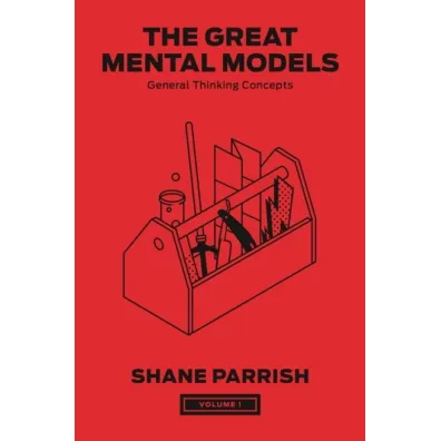 The Great Mental Models, Volume 1 - Shane Parrish