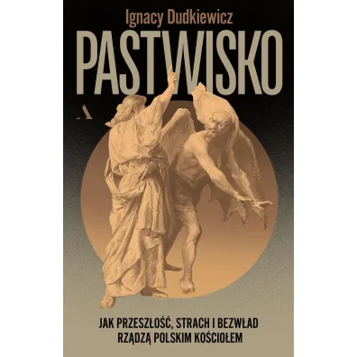 Pastwisko. Jak przesz�o��, strach i bezw�ad rz�dz� polskim Ko�cio�em - Ignacy  Dudkiewicz