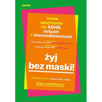�yj bez maski! Nowe spojrzenie na ADHD, autyzm i neuroodmienno�� - Ellie  Middleton