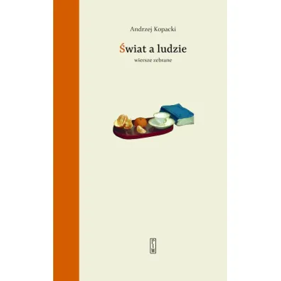 �wiat a ludzie. Wiersze zebrane - Andrzej Kopacki