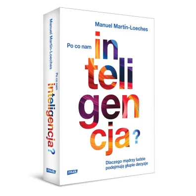 Po co nam inteligencja? Dlaczego m�drzy ludzie podejmuj� g�upie decyzje