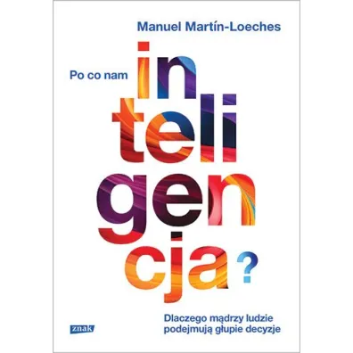 Po co nam inteligencja? Dlaczego m�drzy ludzie podejmuj� g�upie decyzje