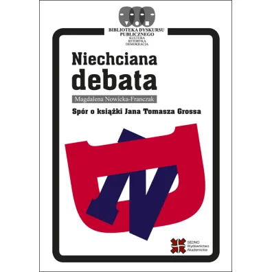 Niechciana debata. Sp�r o ksi��ki Jana Tomasza Grossa - Magdalena Nowicka-Franczak