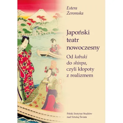 Japo�ski teatr nowoczesny. Od kabuki do shinpa, czyli k�opoty z realizmem - Estera �eromska