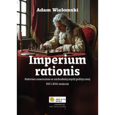 Imperium rationis. Pa�stwo suwerenne w zachodniej my�li politycznej XVI i XVII wieku - Adam Wielomski